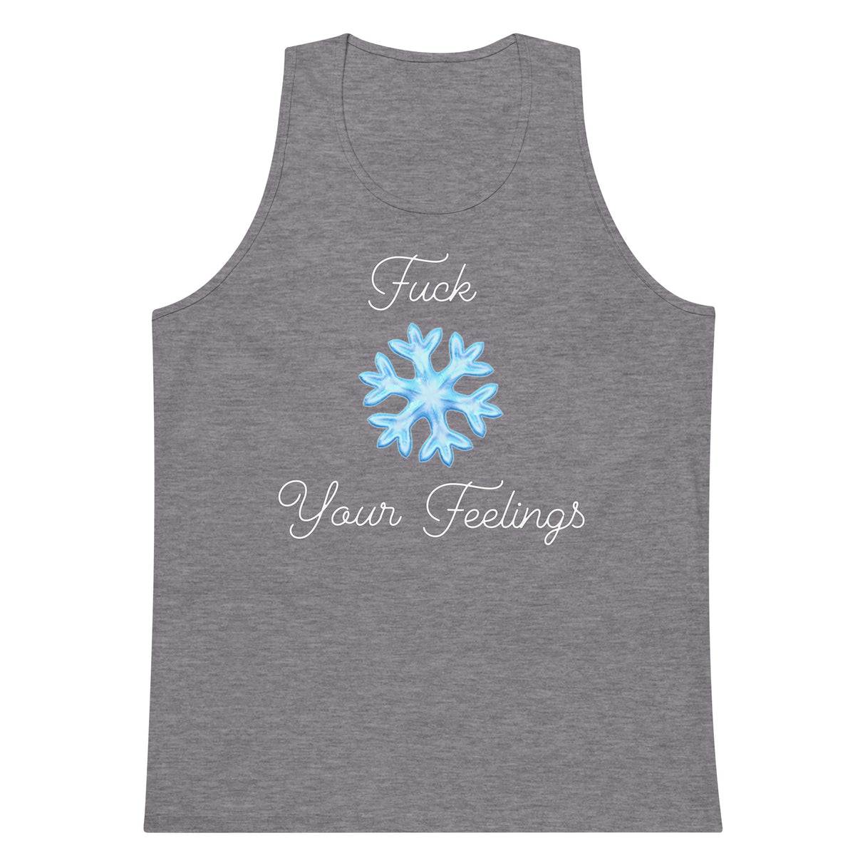 F*ck Your Feelings (Snowflake) Premium Tank Top