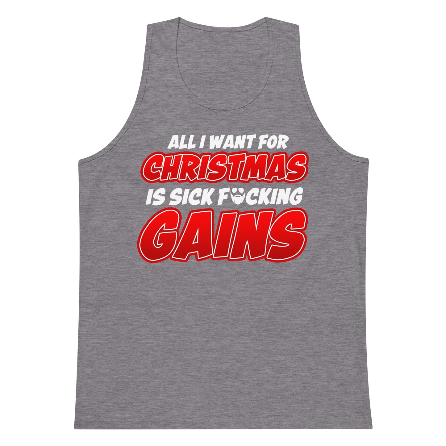 Al l Want For Christmas Is Sick F*cking Gains Premium Tank Top