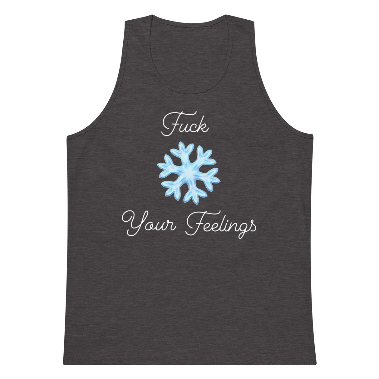 F*ck Your Feelings (Snowflake) Premium Tank Top