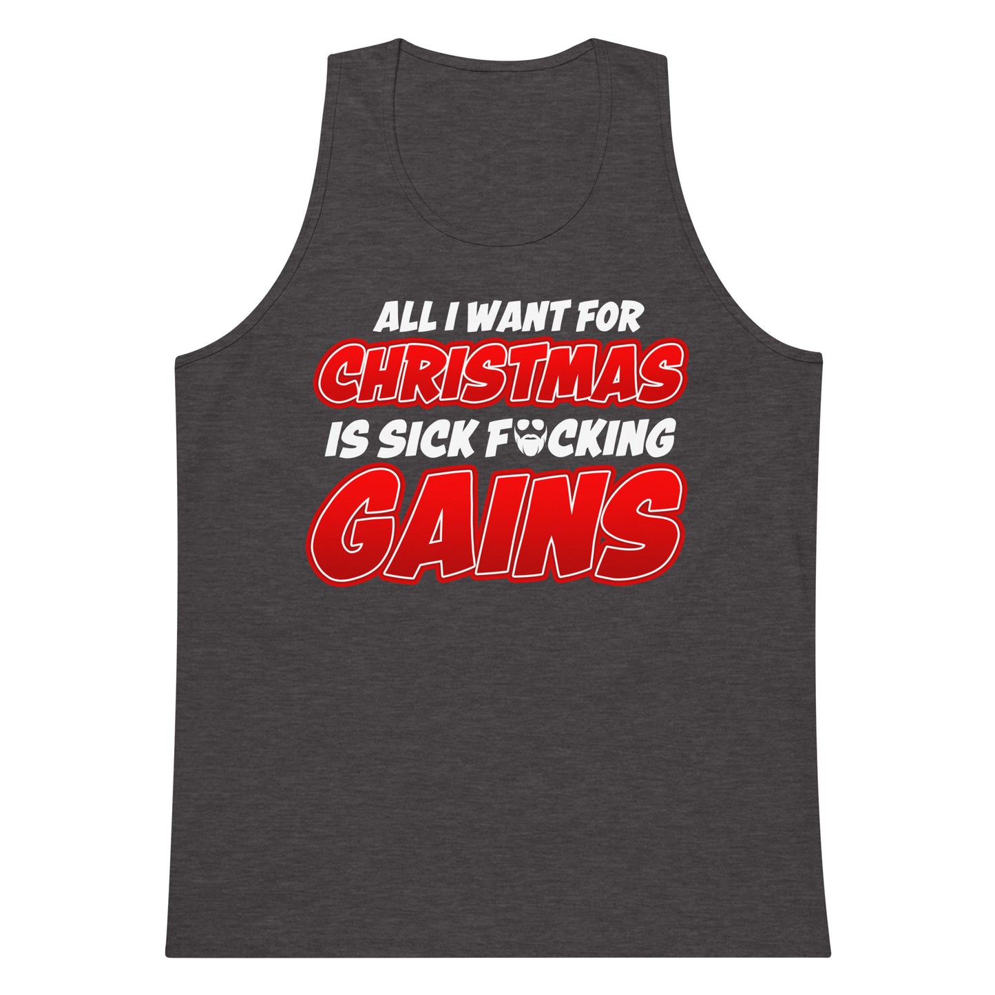 Al l Want For Christmas Is Sick F*cking Gains Premium Tank Top