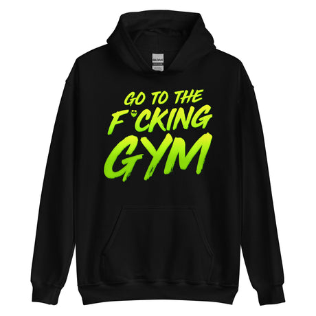 Go To The F*cking Gym Hoodie