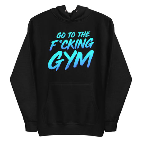 Go To The F*cking Gym Premium Hoodie