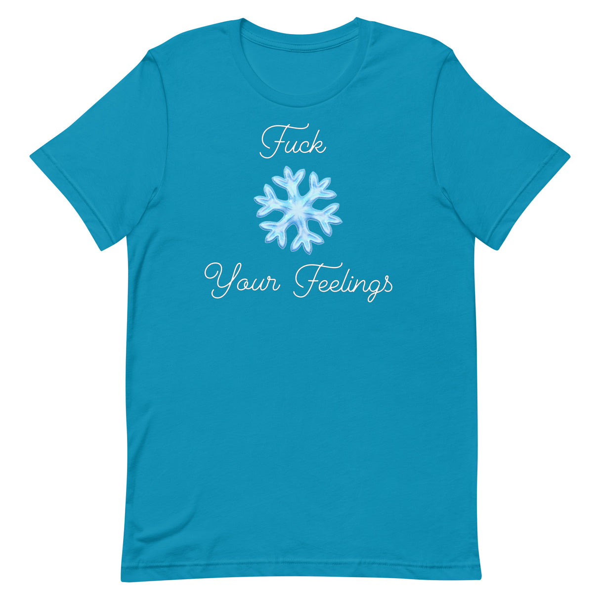 F*ck Your Feelings (Snowflake) T-Shirt