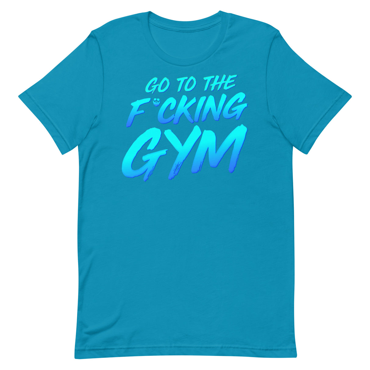 Go To The F*cking Gym T-Shirt