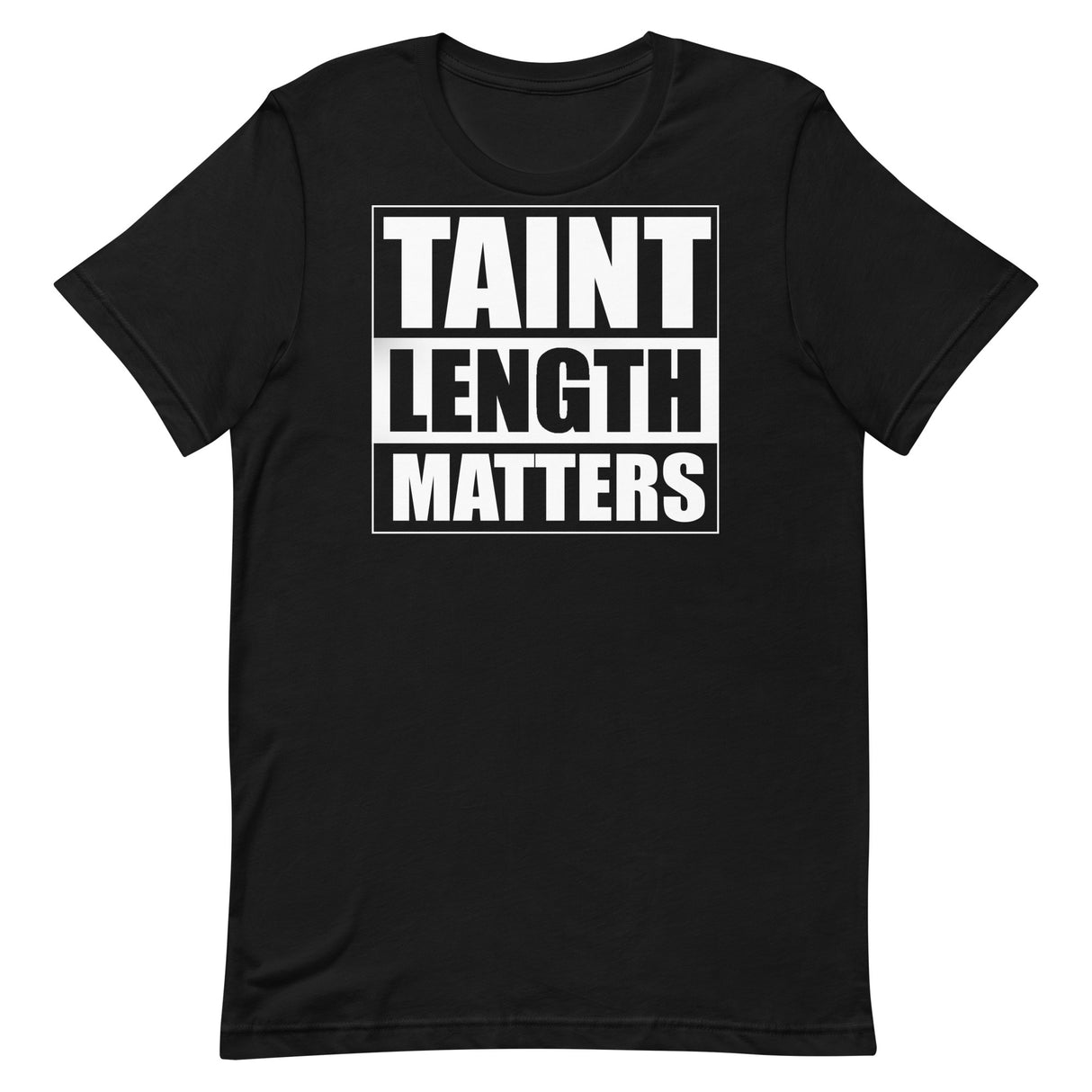 Taint Length Matters T-Shirt