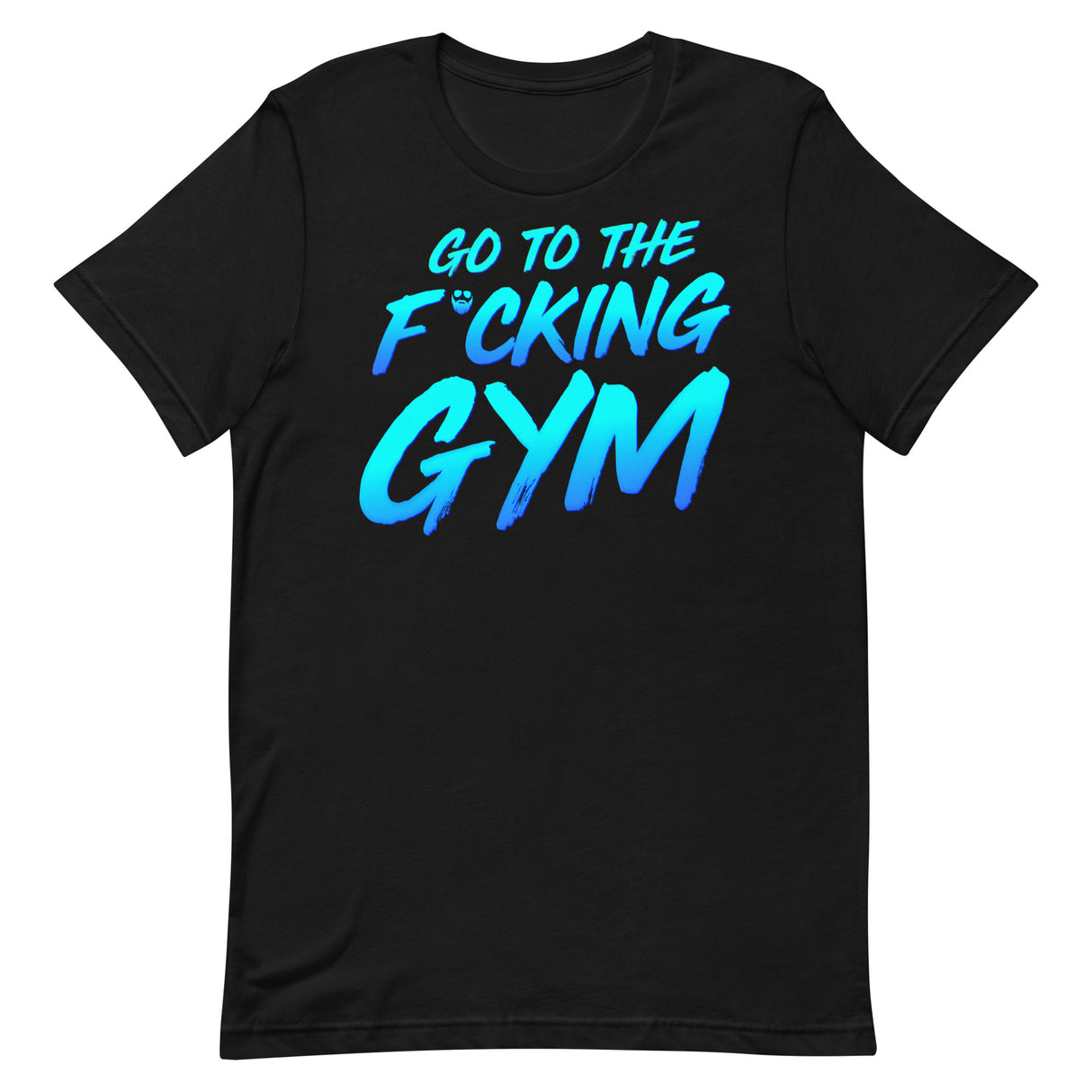 Go To The F*cking Gym T-Shirt