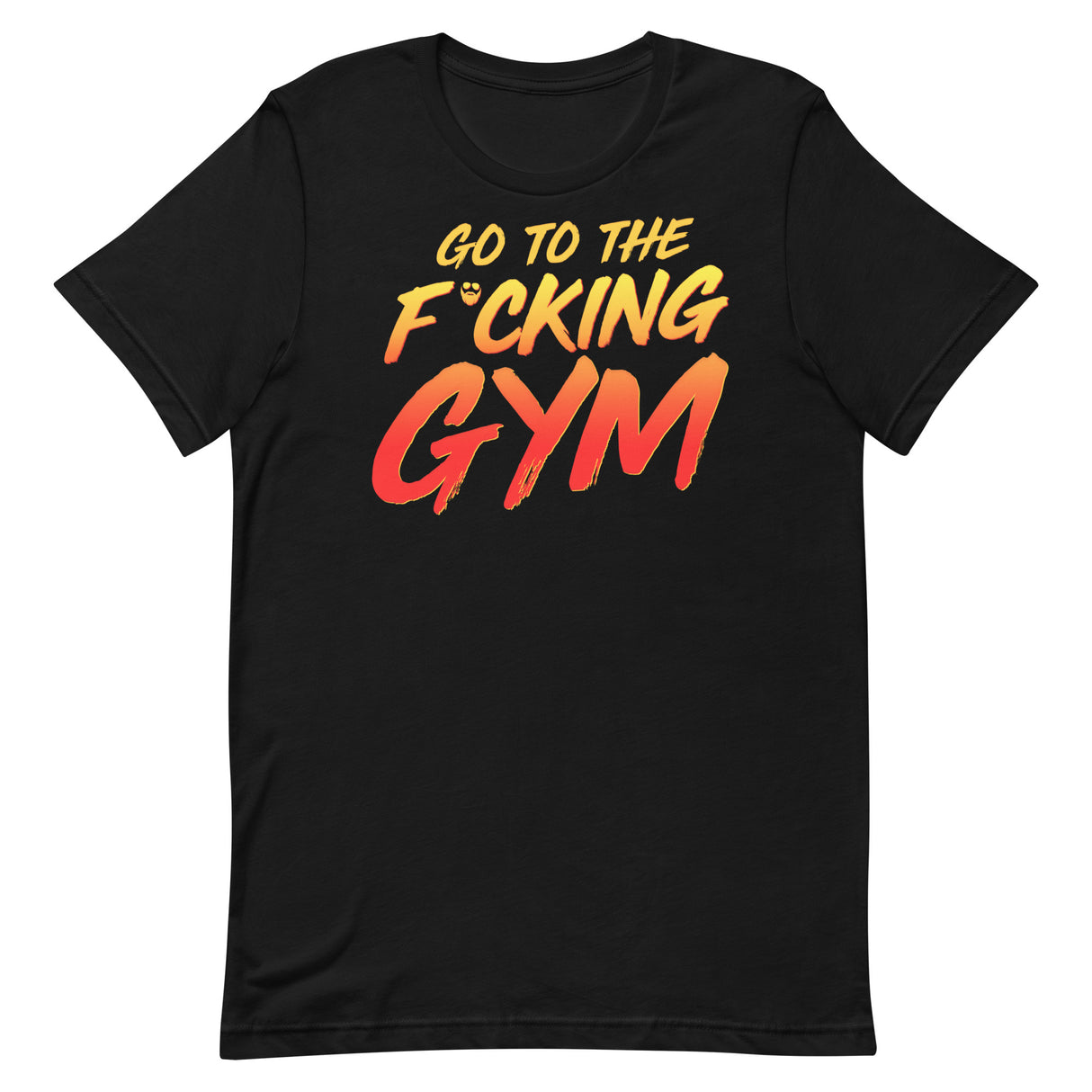 Go To The F*cking Gym T-Shirt