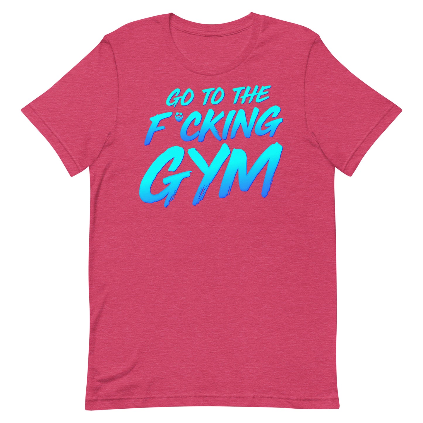 Go To The F*cking Gym T-Shirt
