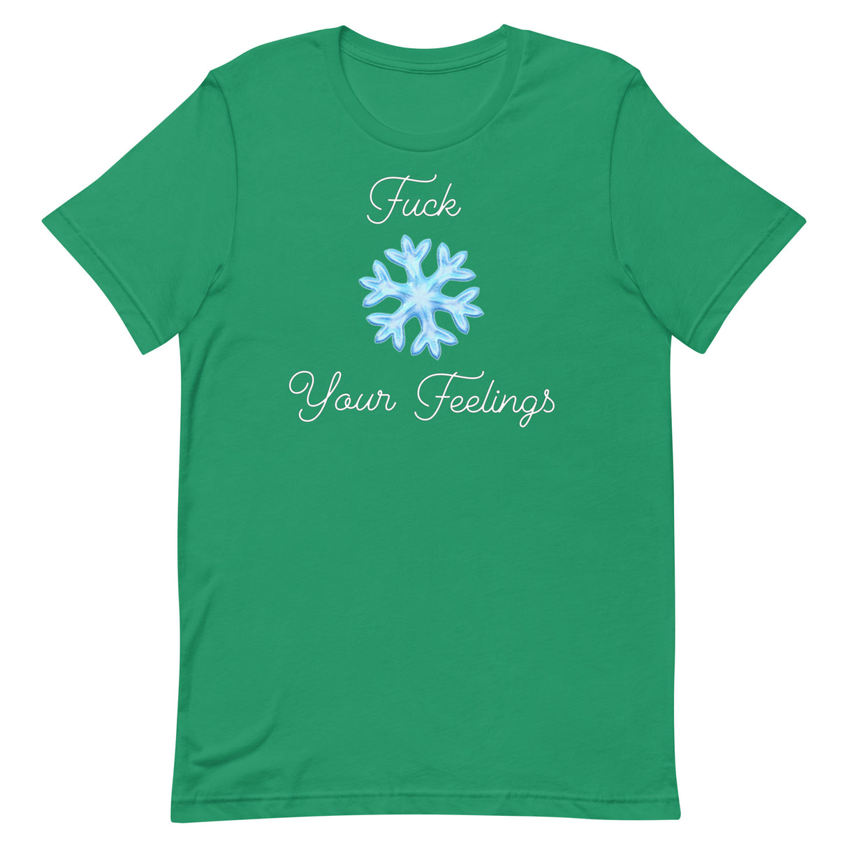 F*ck Your Feelings (Snowflake) T-Shirt