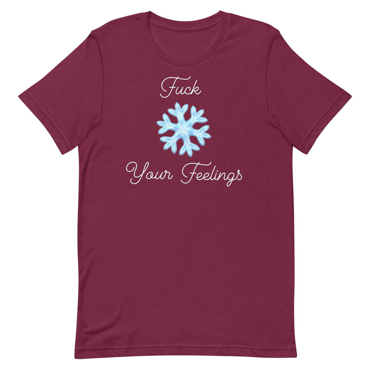 F*ck Your Feelings (Snowflake) T-Shirt