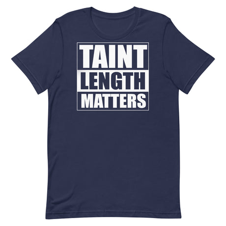 Taint Length Matters T-Shirt