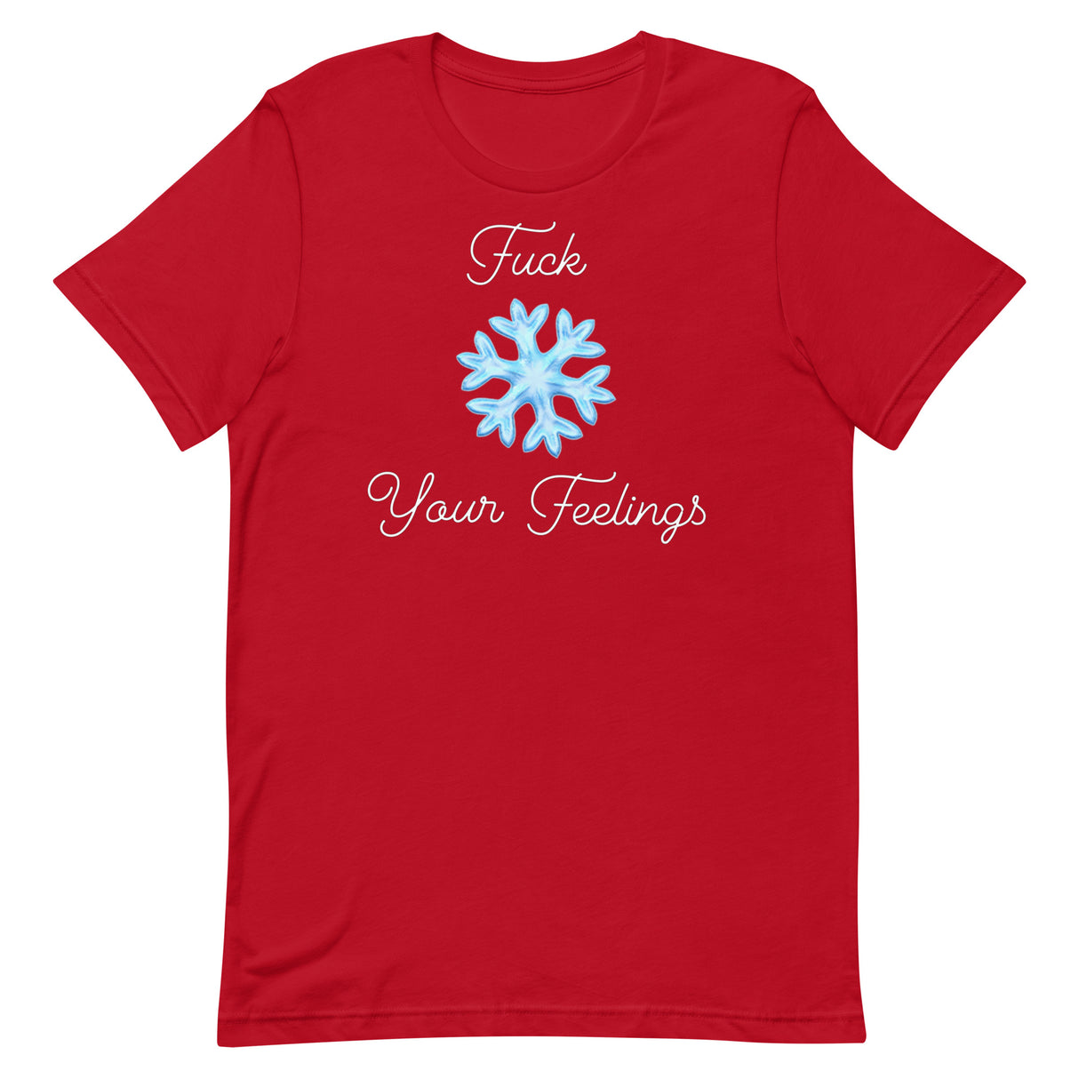 F*ck Your Feelings (Snowflake) T-Shirt