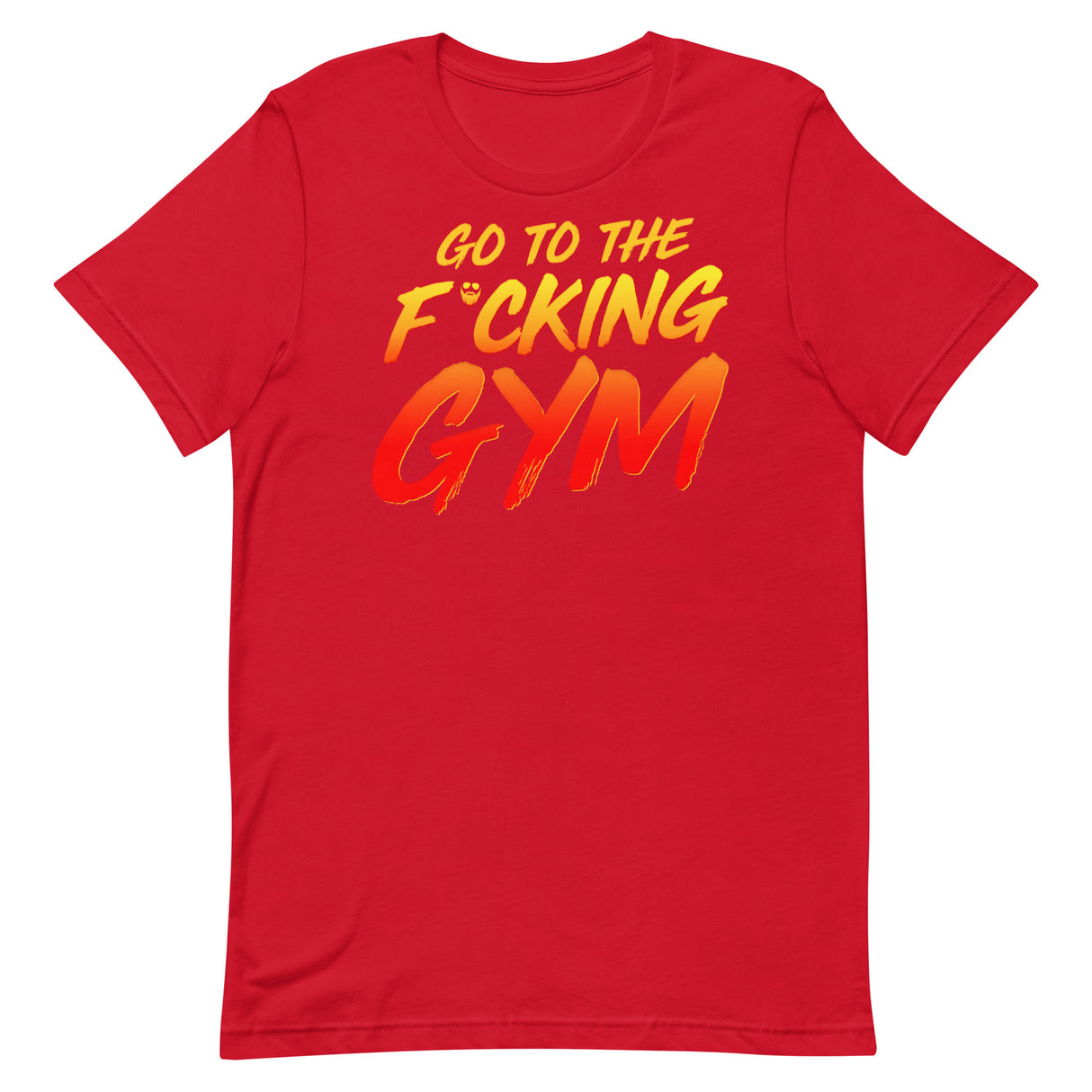 Go To The F*cking Gym T-Shirt