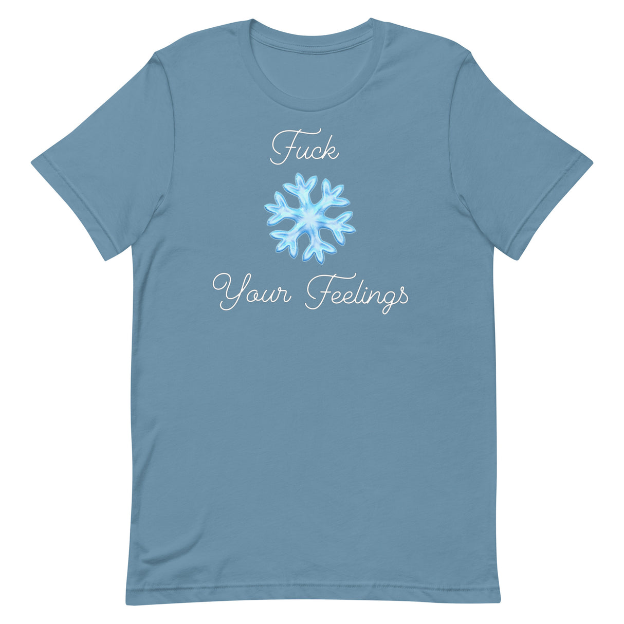 F*ck Your Feelings (Snowflake) T-Shirt