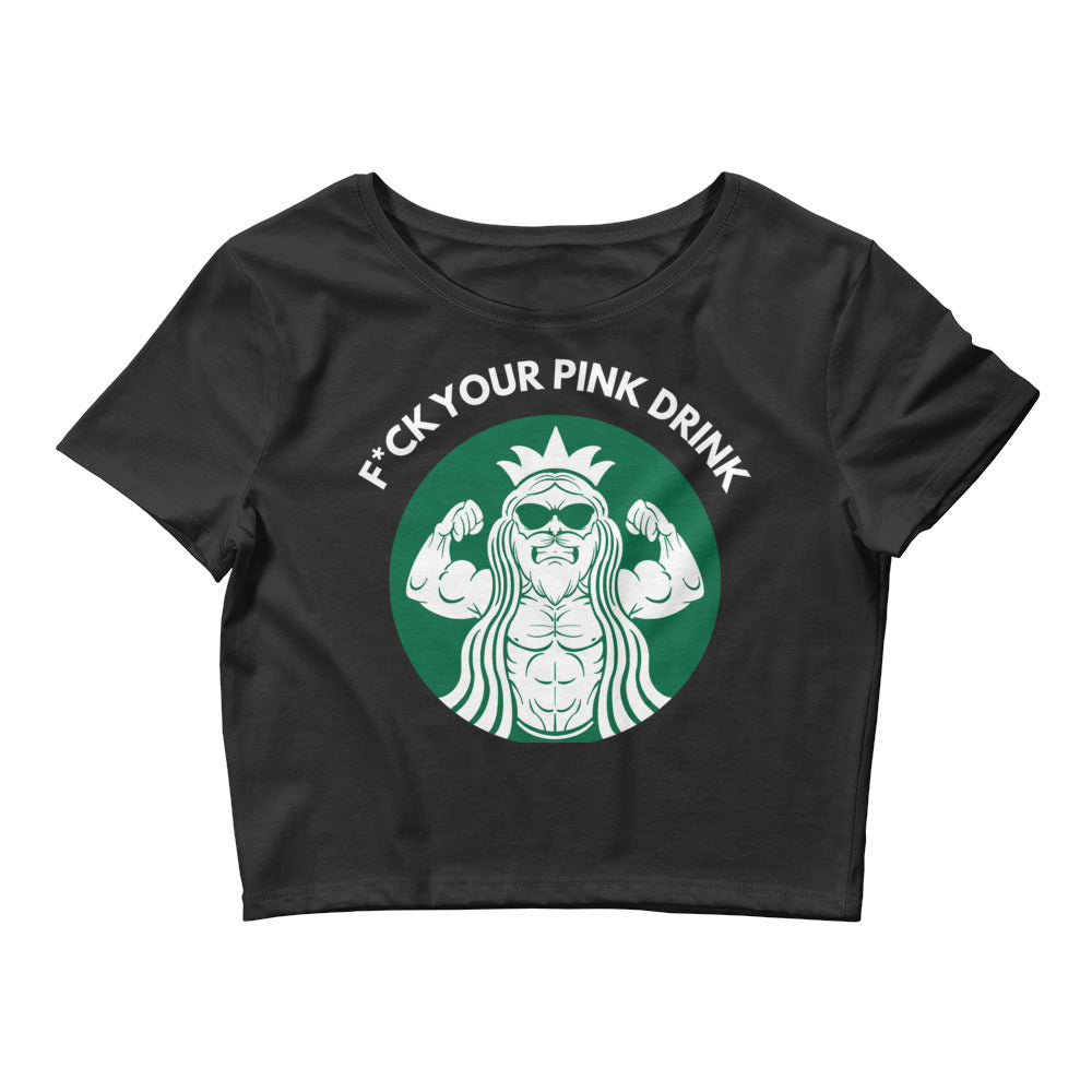 F*ck Your Pink Drink Women’s Crop Tee