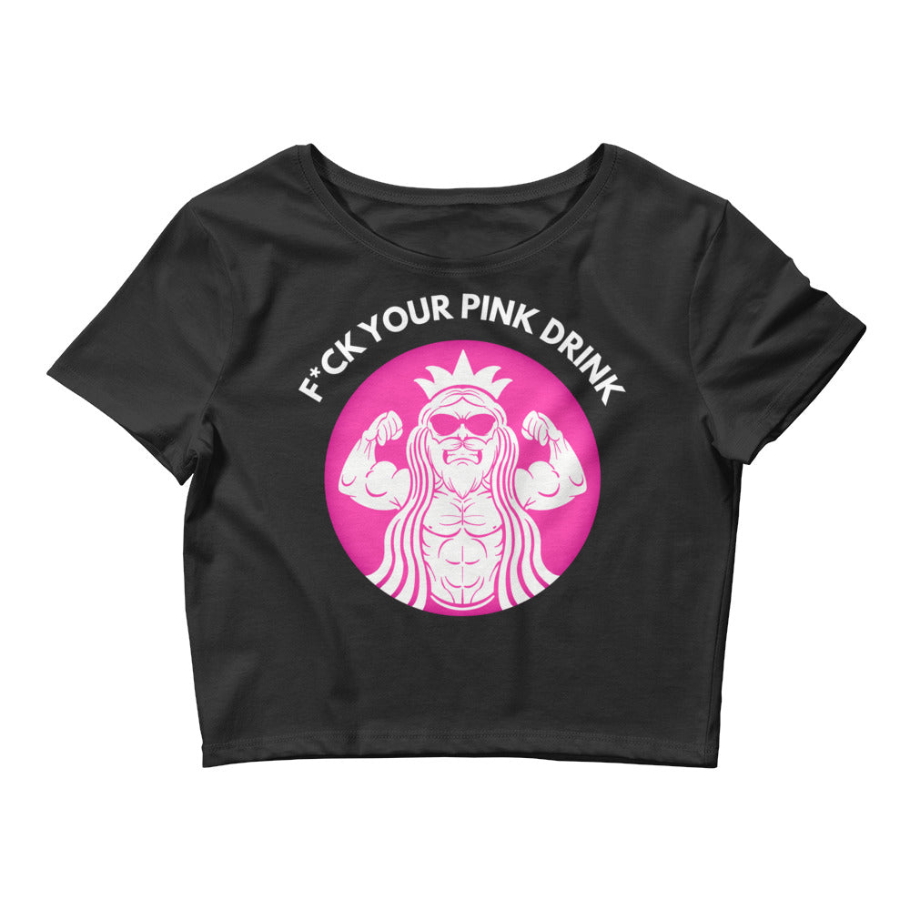 F*ck Your Pink Drink Women’s Crop Tee