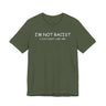 I'm Not Racist I Just Don't Like You T-Shirt