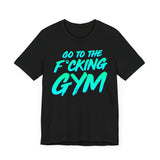 Go To The F*cking Gym Mint T-Shirt