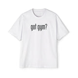Got Gym? Heavy Oversized Tee