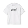 Got Gym? Heavy Oversized Tee