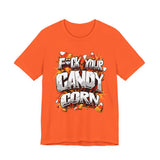 F*ck Your Candy Corn T-Shirt