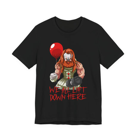 We All Lift Down Here (Pennywise) T-Shirt