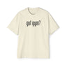Got Gym? Heavy Oversized Tee