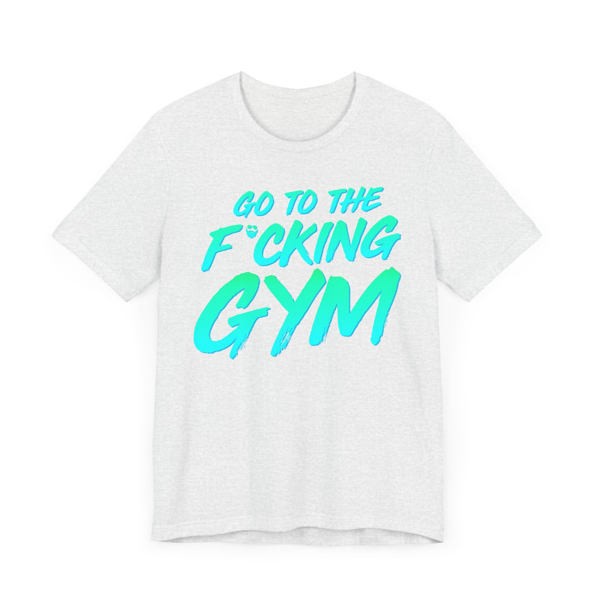 Go To The F*cking Gym Mint T-Shirt