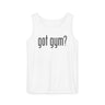 Got Gym? Comfort Tank Top