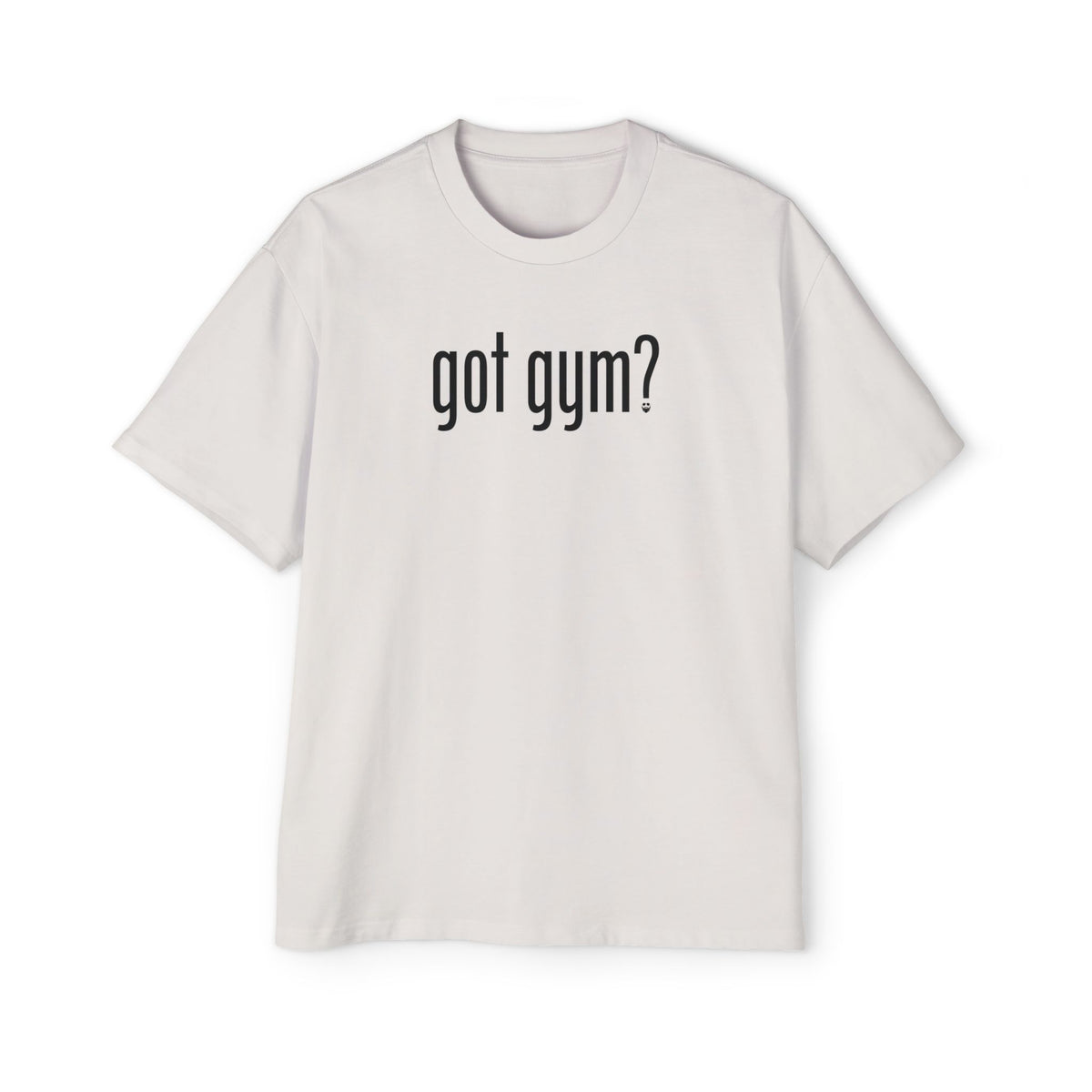 Got Gym? Heavy Oversized Tee