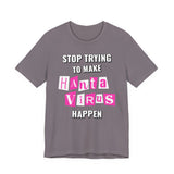Stop Trying To Make Hantavirus Happen T-Shirt