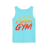 Go To The F*cking Gym Comfort Tank Top