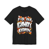 F*ck Your Candy Corn T-Shirt