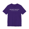 I'm Not Racist I Just Don't Like You T-Shirt