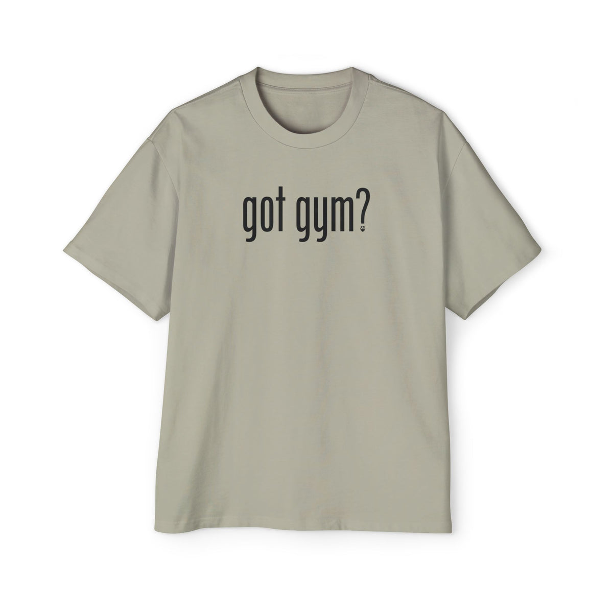 Got Gym? Heavy Oversized Tee