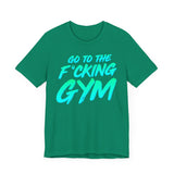 Go To The F*cking Gym Mint T-Shirt