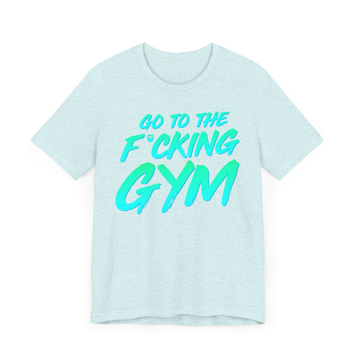 Go To The F*cking Gym Mint T-Shirt
