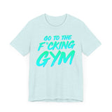 Go To The F*cking Gym Mint T-Shirt