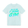 Go To The F*cking Gym Mint T-Shirt