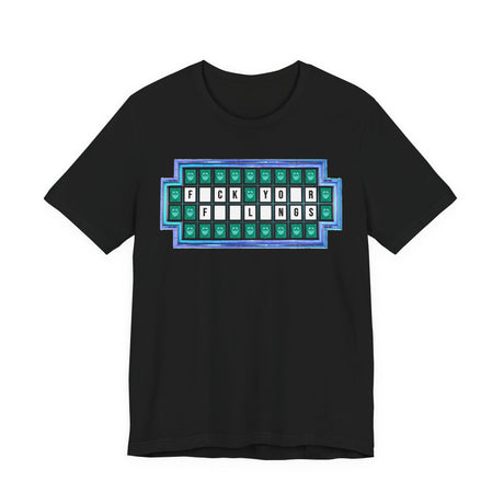 F*ck Your Feelings (Wheel of Fortune) T-Shirt