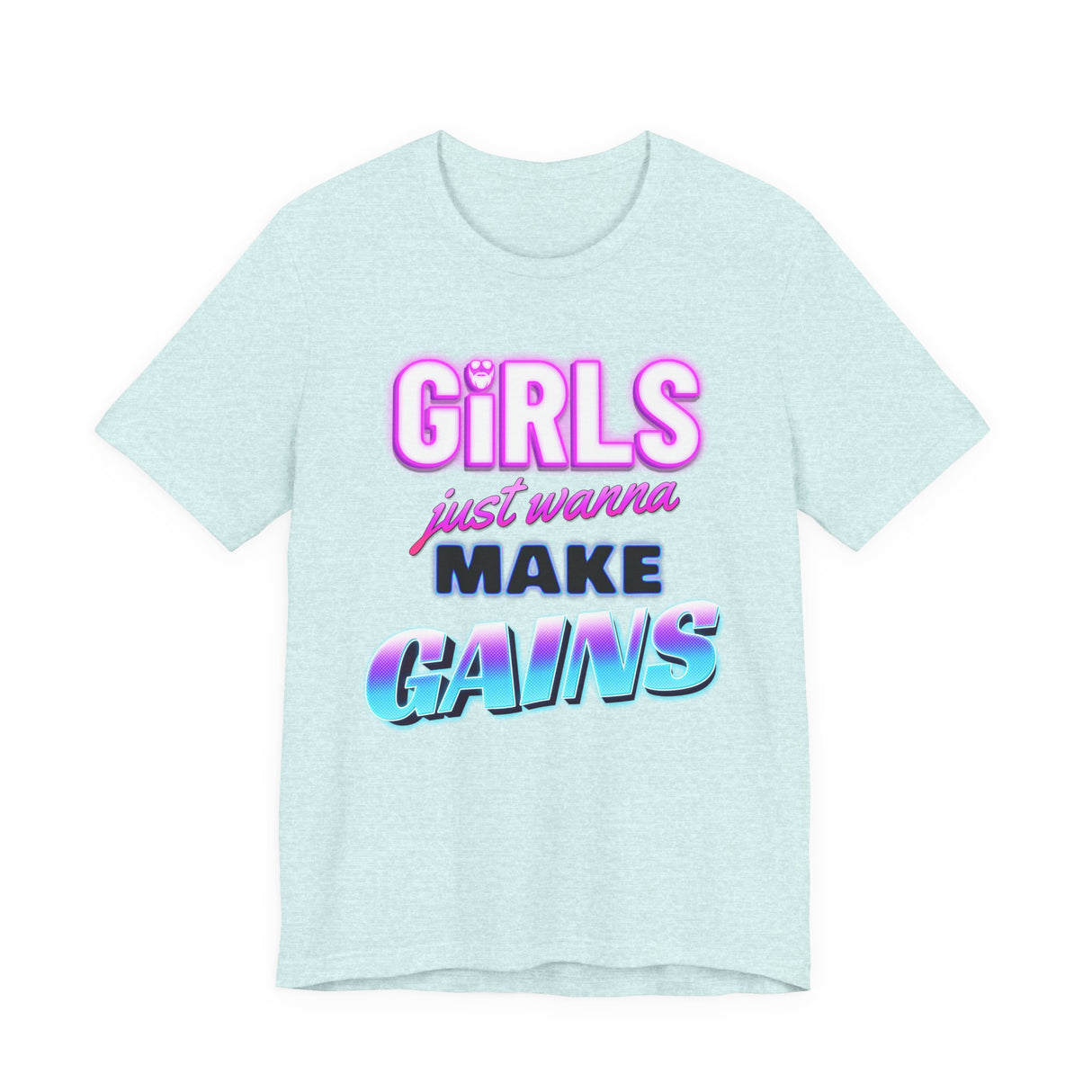 Girls Just Wanna Make Gains T-Shirt