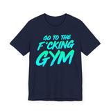 Go To The F*cking Gym Mint T-Shirt