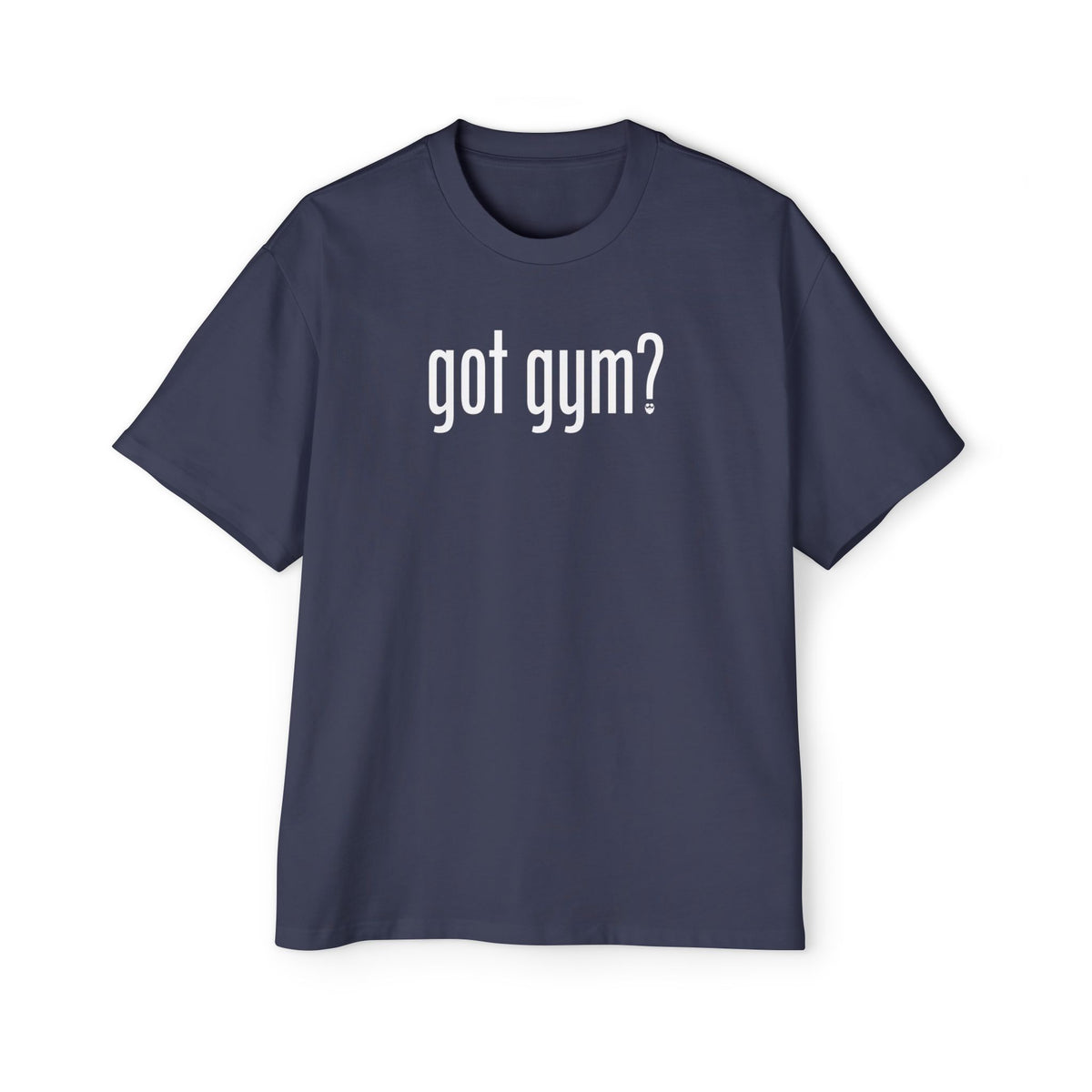 Got Gym? Heavy Oversized Tee