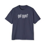 Got Gym? Heavy Oversized Tee