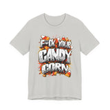 F*ck Your Candy Corn T-Shirt