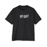 Got Gym? Heavy Oversized Tee