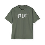 Got Gym? Heavy Oversized Tee