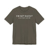 I'm Not Racist I Just Don't Like You T-Shirt