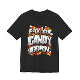 F*ck Your Candy Corn T-Shirt