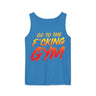 Go To The F*cking Gym Comfort Tank Top